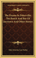 The Drama in Pokerville; The Bench and Bar of Jurytown and Other Stories