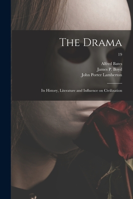The Drama: Its History, Literature and Influence on Civilization; 19 - Bates, Alfred, and Boyd, James Penny (Creator), and Lamberton, John Porter 1839-1917