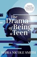 The Drama of Being A Teen: Staggering Stories of Teenager Trauma and How to Overcome It