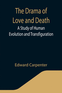 The Drama of Love and Death: A Study of Human Evolution and Transfiguration