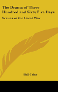 The Drama of Three Hundred and Sixty Five Days: Scenes in the Great War