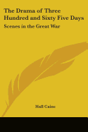 The Drama of Three Hundred and Sixty Five Days: Scenes in the Great War