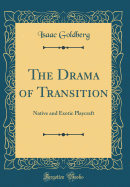 The Drama of Transition: Native and Exotic Playcraft (Classic Reprint)