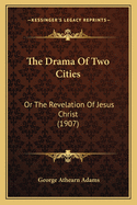 The Drama of Two Cities: Or the Revelation of Jesus Christ (1907)