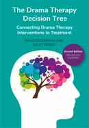 The Drama Therapy Decision Tree, 2nd Edition: Connecting Drama Therapy Interventions to Treatment