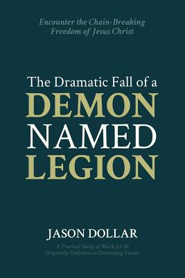 The Dramatic Fall of a Demon Named Legion - Dollar, Jason