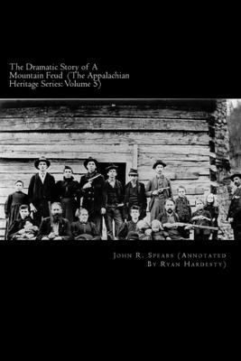 The Dramatic Story of A Mountain Feud: Annotated Edition - Hardesty, Ryan (Editor), and Spears, John R