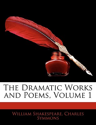 The Dramatic Works and Poems, Volume 1 - Symmons, Charles