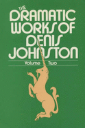 The Dramatic Works of Denis Johnston: Volume 1