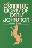 The Dramatic Works of Denis Johnston: Volume 1 - Johnston, Denis