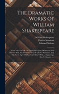 The Dramatic Works Of William Shakespeare: From The Text Of The Corrected Copies Of Steevens And Malone. With A Life Of The Poet, By Charles Symmons, D.d. The Seven Ages Of Man, Embellished With ... Engravings, Also A Glossary ......