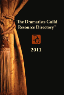 The Dramatists Guild Resource Directory 2011: The Writer's Guide to the Theatrical Marketplace
