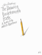 The Drawing Breakthrough Book: a Shortcut to Artistic Excellence - Hastings, John