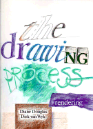 The Drawing Process: Rendering - Douglas, Diane, and Van Wyk, Dirk