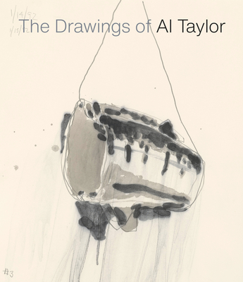 The Drawings of Al Taylor - Dervaux, Isabelle (Editor), and Rinder, Lawrence (Contributions by), and Tyne, Lindsey (Contributions by)