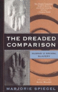 The Dreaded Comparison: Human and Animal Slavery - Spiegel, Marjorie, and Walker, Alice (Foreword by)