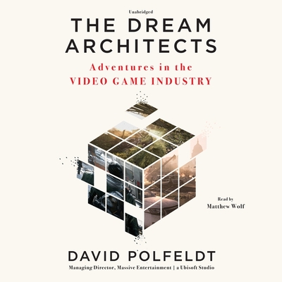 The Dream Architects: Adventures in the Video Game Industry - Polfeldt, David, and Wolfe, Matt (Read by), and Wolf, Matthew (Read by)