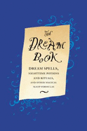 The Dream Book: Dream Spells Nighttime Potions and Rituals and Other Magical Sleep.... - Kemp, Gillian
