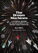 The Dream Machines: An Illustrated History of the Spaceship in Art, Science, and Literature