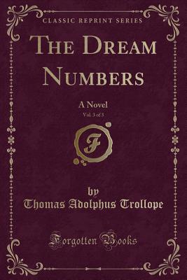 The Dream Numbers, Vol. 3 of 3: A Novel (Classic Reprint) - Trollope, Thomas Adolphus