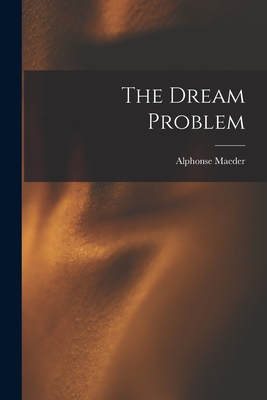 The Dream Problem - Maeder, Alphonse