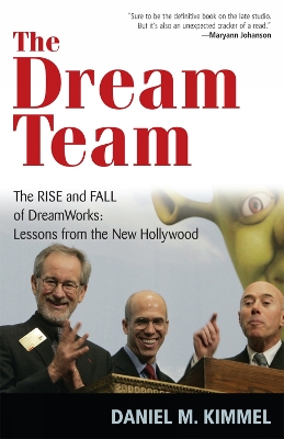 The Dream Team: The Rise and Fall of Dreamworks: Lessons from the New Hollywood - Kimmel, Daniel M