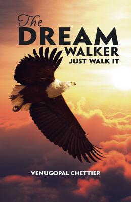 The Dream Walker: Just Walk It - Chettier, Venugopal