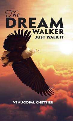 The Dream Walker: Just Walk It - Chettier, Venugopal