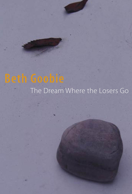The Dream Where Losers Go - Goobie, Beth