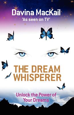 The Dream Whisperer: Unlock the Power of Your Dreams - MacKail, Davina