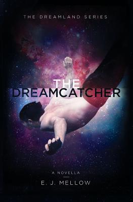 The Dreamcatcher: A Dreamland Series Novella - Harrell, Dori (Editor), and Mellow, E J