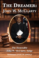 The Dreamer: John W. McClarty The Honorable John W. McClarty, Judge Tennessee Court of Appeals