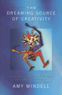The Dreaming Source of Creativity: 30 Creative and Magical Ways to Work on Yourself