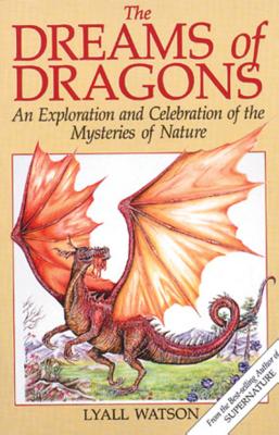 The Dreams of Dragons: An Exploration and Celebration of the Mysteries of Nature - Watson, Lyall