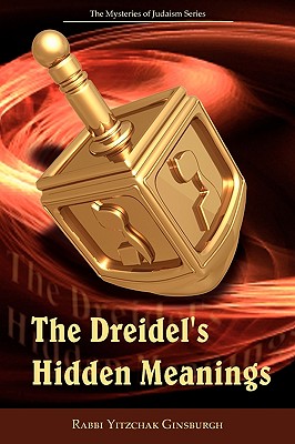 The Dreidel's Hidden Meanings (the Mysteries of Judaism Series) - Ginsburgh, Yitzchak, Rabbi