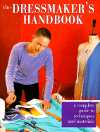 The Dressmaker's Handbook: A Complete Guide to Techniques and Materials