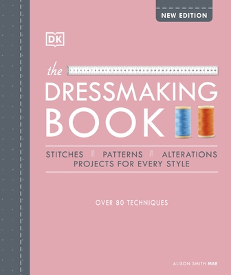 The Dressmaking Book: Over 80 Techniques - Smith, Alison
