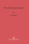 The Drinking Academy: A Play by Thomas Randolph - Randolph, Thomas
