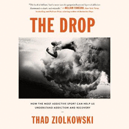 The Drop: How the Most Addictive Sport Can Help Us Understand Addiction and Recovery