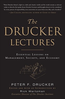The Drucker Lectures: Essential Lessons on Management, Society and Economy - Drucker, Peter F, and Wartzman, Rick