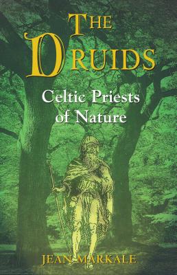 The Druids: Celtic Priests of Nature - Markale, Jean