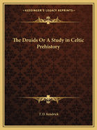 The Druids or a Study in Celtic Prehistory