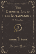 The Drummer-Boy of the Rappahannock: Or Taking Sides (Classic Reprint)