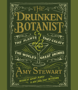 The Drunken Botanist: The Plants That Create the World's Great Drinks