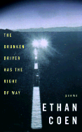 The Drunken Driver Has the Right of Way: Poems - Coen, Ethan