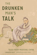 The Drunken Man's Talk: Tales from Medieval China