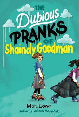 The Dubious Pranks of Shaindy Goodman - Lowe, Mari