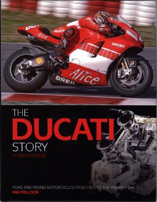 The Ducati Story 4th Edition: Racing and Production Models from 1945 to Present Day - Falloon, Ian, Dr.