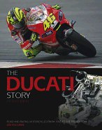 The Ducati Story: Road and Racing Motorcycles from 1945 to the Present Day