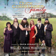 The Duck Commander Family: How Faith, Family, and Ducks Built a Dynasty - Robertson, Willie (Read by), and Robertson, Korie, and Schlabach, Mark